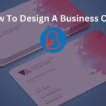 How To Design A Business Card: 12 Tips To Create The Perfect Business Card