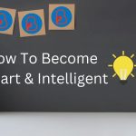 How To Become Smart: 21 Best Tips to Be More Intelligent